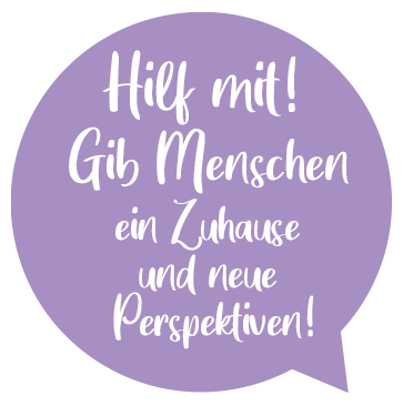 Hilf mit! Gib Menschen ein Zuhause und neue Perspektiven!